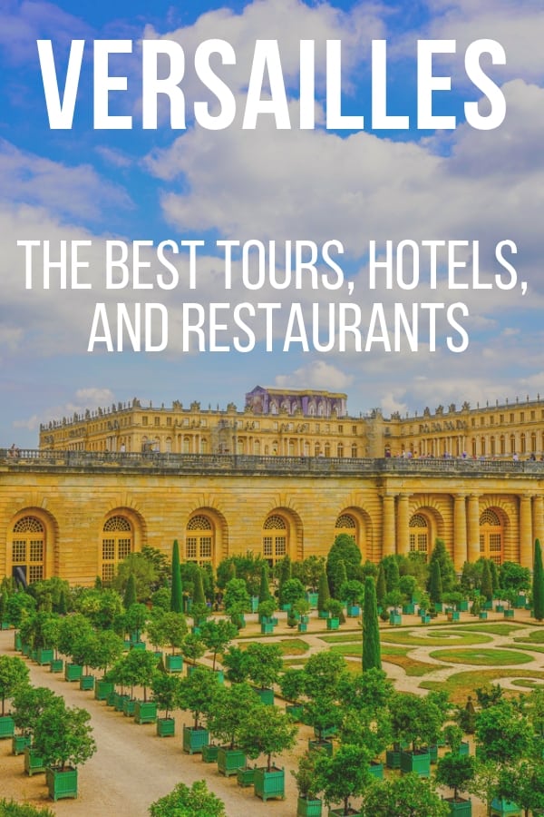 Versailles: The Best Tours Hotels and Restaurants to experience the palace and gardens of Versailles on your Paris vacation