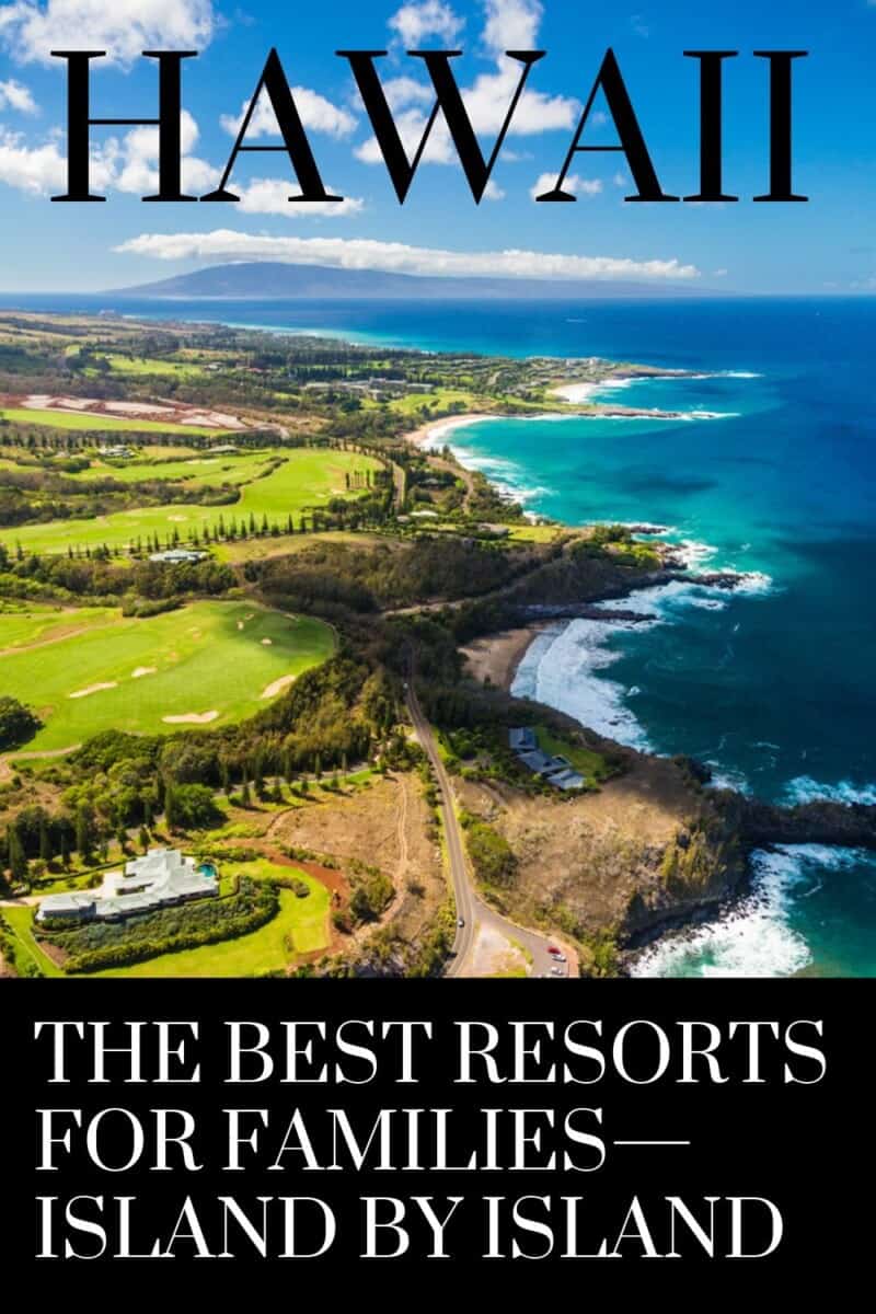 The Best Hawaii Resorts for Families Island By Island: Oahu, Lanai, Maui, Kauai, and the Big Island for a Hawaiian Vacation
